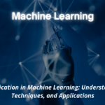 Classification in Machine Learning Understanding, Techniques, and Applications